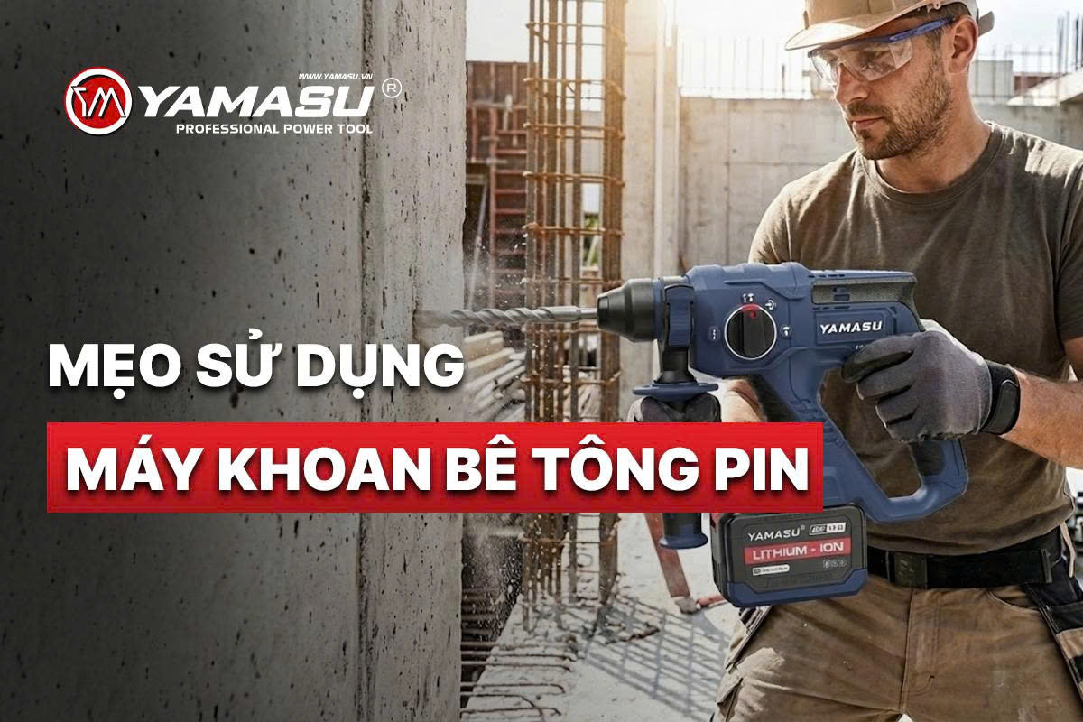 Mẹo sử dụng máy khoan bê tông pin Yamasu hiệu quả, bền bỉ