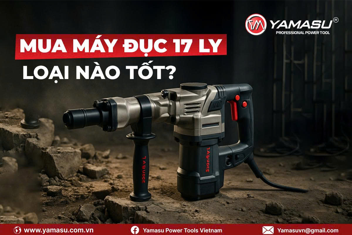 Mua máy đục 17 ly Yamasu tốt nhất