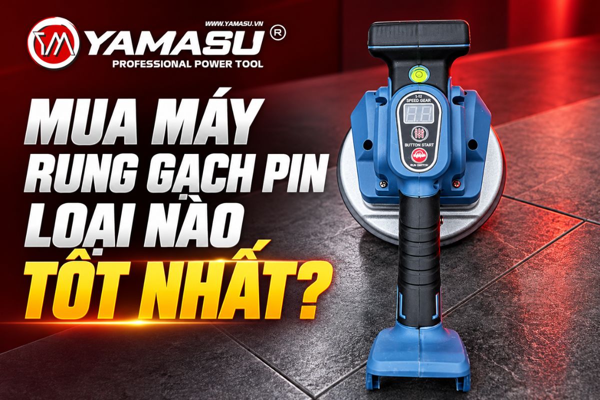 Mua máy rung gạch pin loại nào tốt?