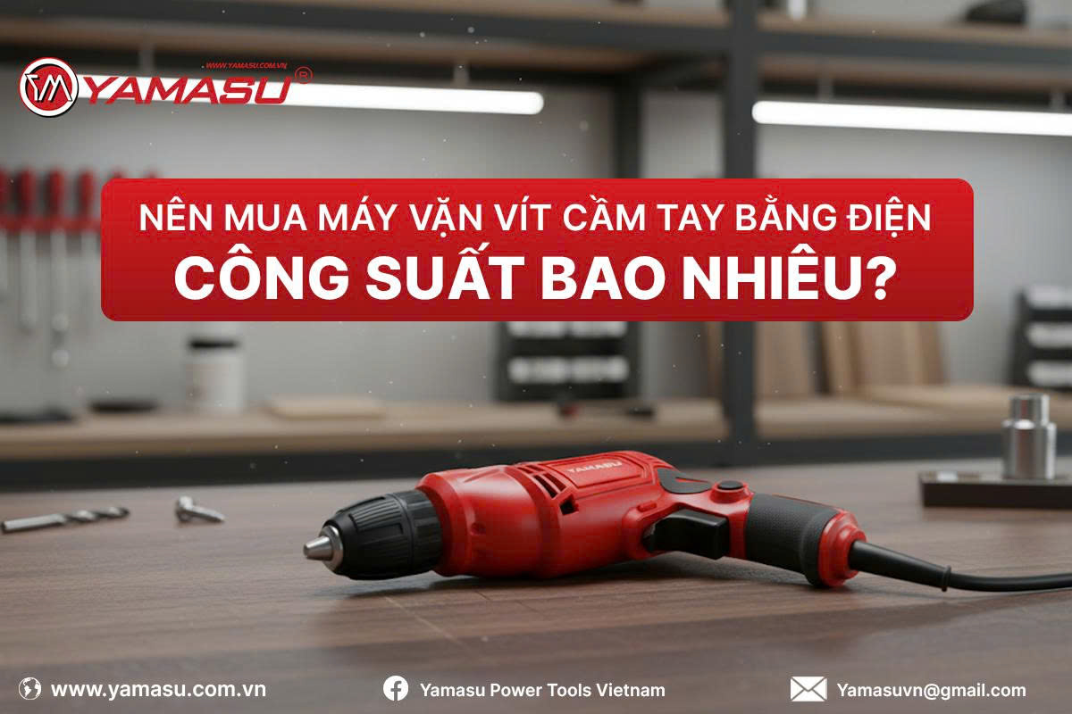Nên mua máy vặn vít cầm tay công suất bao nhiêu?