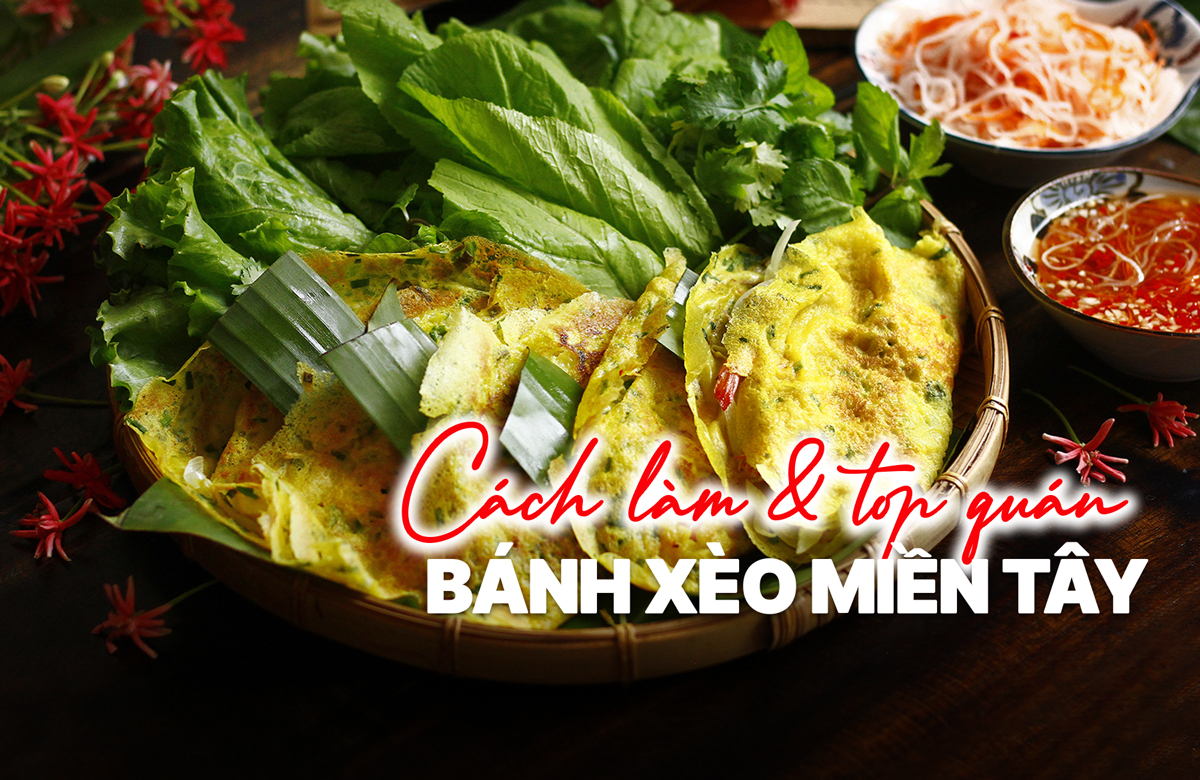 Bánh xèo miền Tây - Bí quyết làm và Top quán bánh xèo ngon nhất