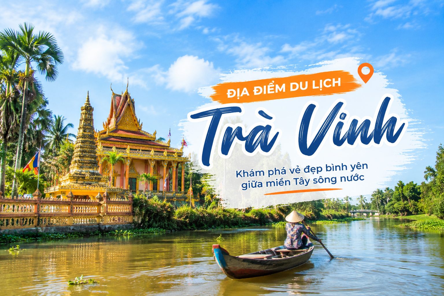 Du Lịch Trà Vinh 2026: Điểm Đến, Ẩm Thực & Tour A–Z