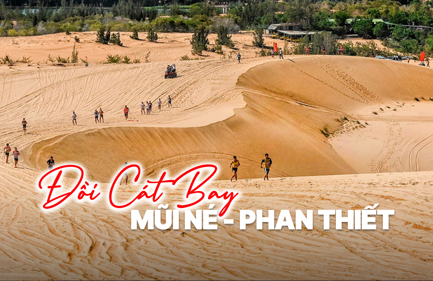 Đồi cát bay Mũi Né - Thiên đường cát bay giữa lòng Phan Thiết