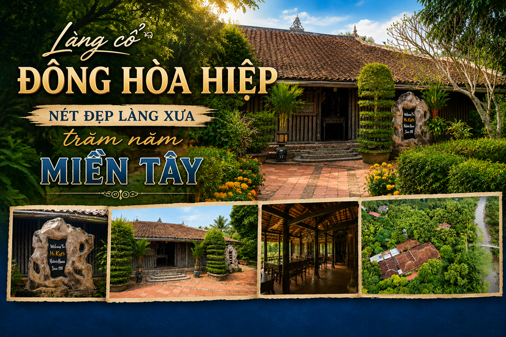 Làng cổ Đông Hòa Hiệp – Nét đẹp làng xưa trăm năm miền Tây