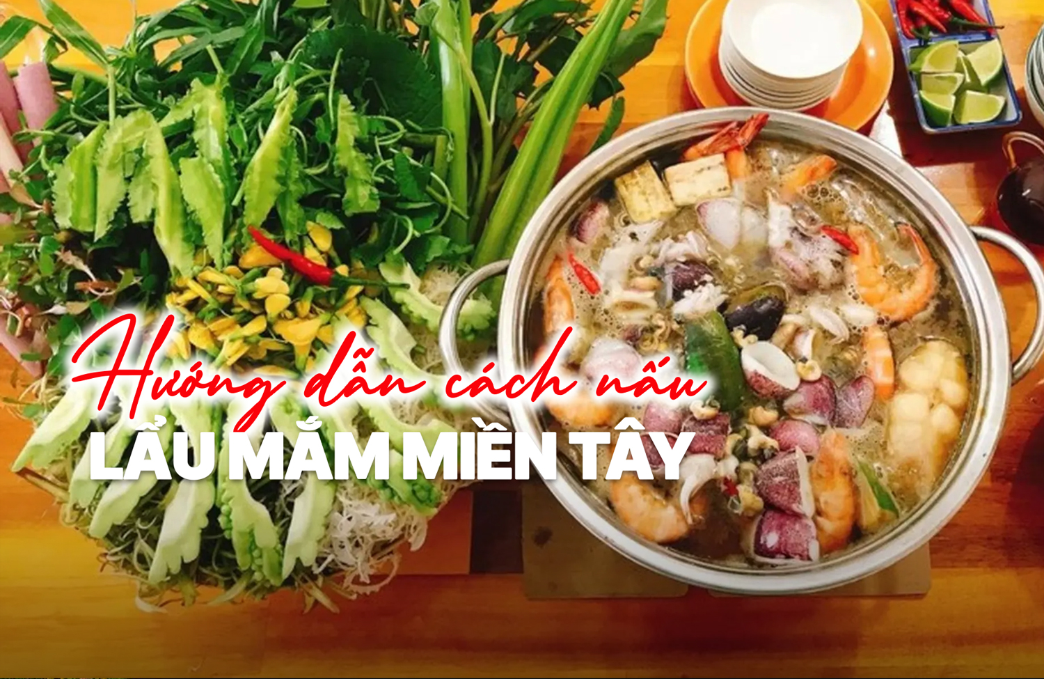 Cách nấu lẩu mắm miền Tây hương vị đậm đà không thể quên