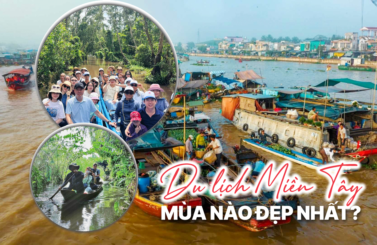 DU LỊCH MIỀN TÂY MÙA NÀO ĐẸP NHẤT? GỢI Ý THỜI ĐIỂM VÀNG CHO TỪNG TRẢI NGHIỆM