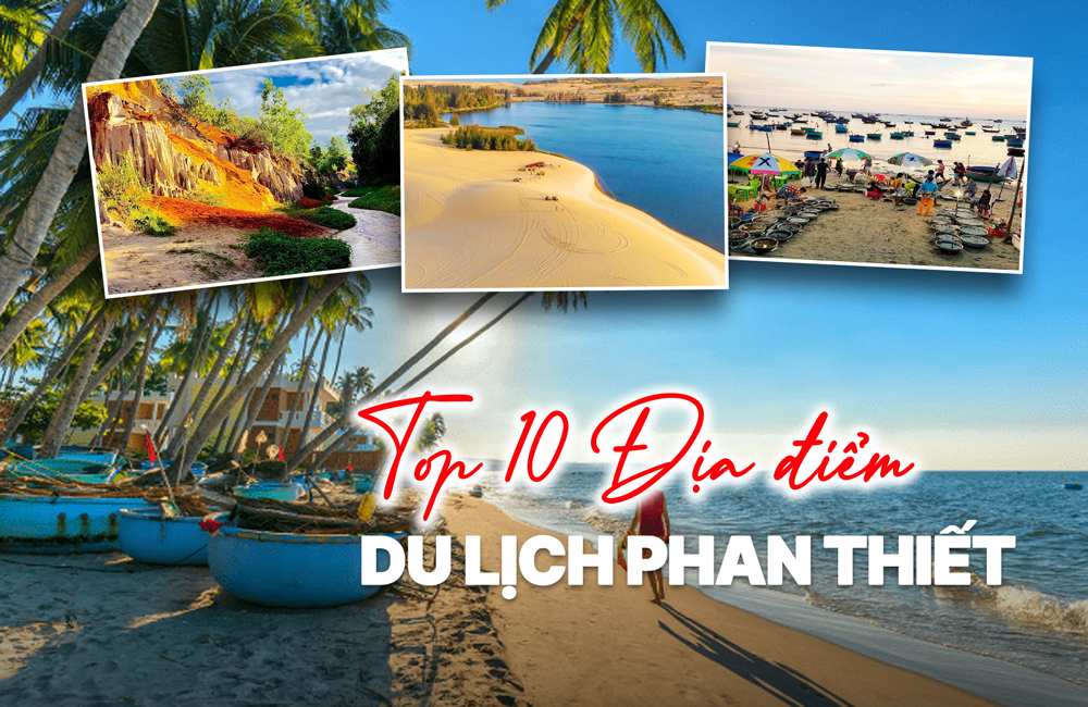 Top 10 địa điểm du lịch Phan Thiết - Mũi Né cực HOT không thể bỏ lỡ
