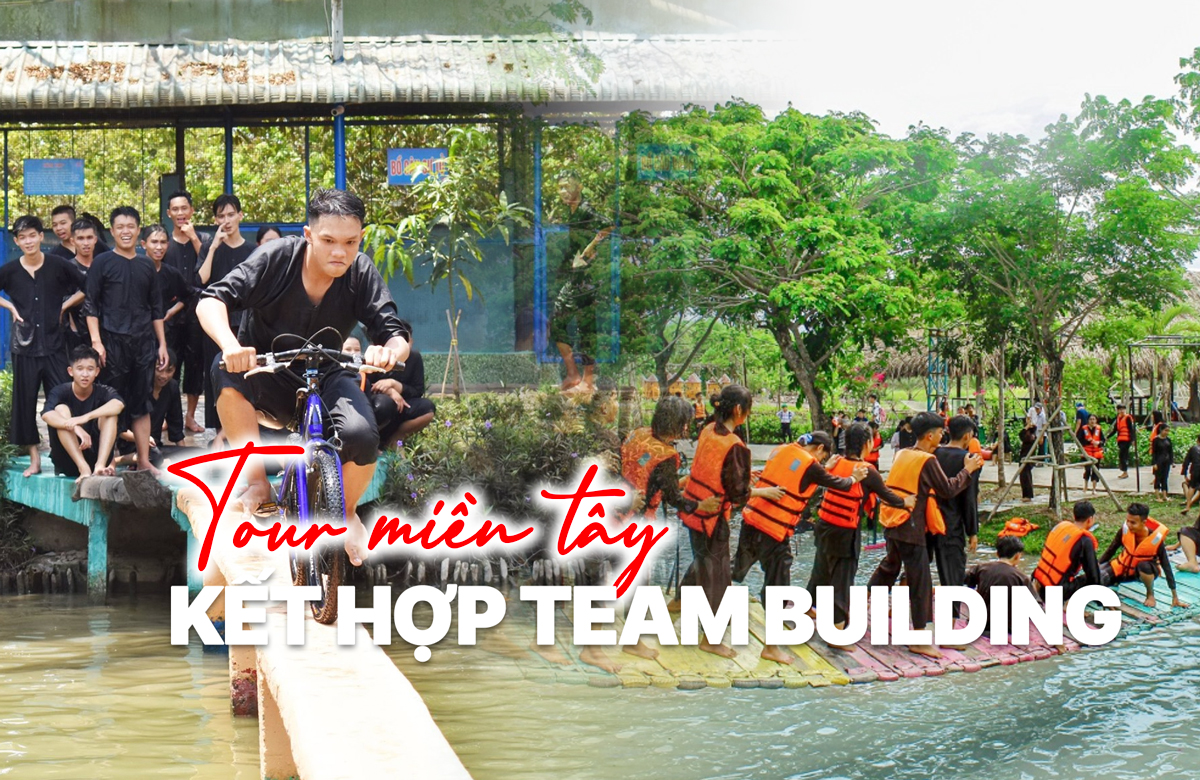 Tour miền Tây kết hợp Team building – Ý tưởng cho công ty