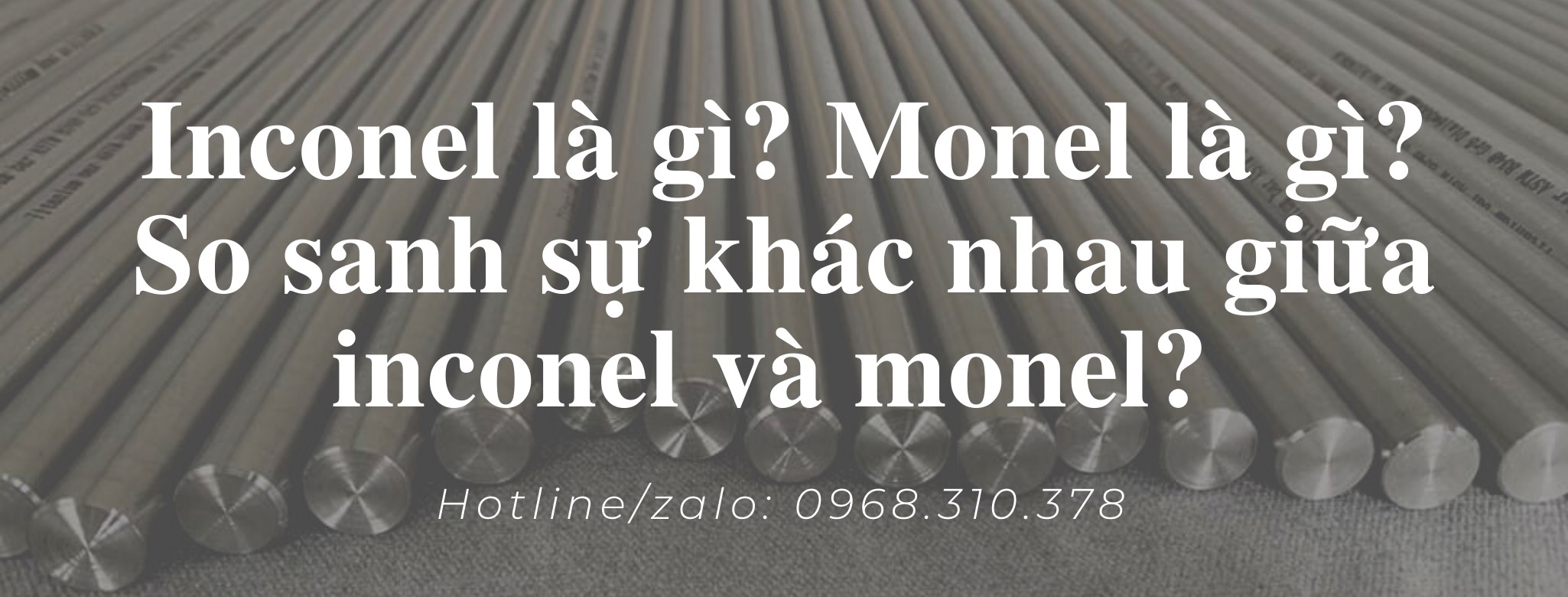 Inconel là gì? Monel là gì? So sánh sự khác nhau giữa inconel và monel