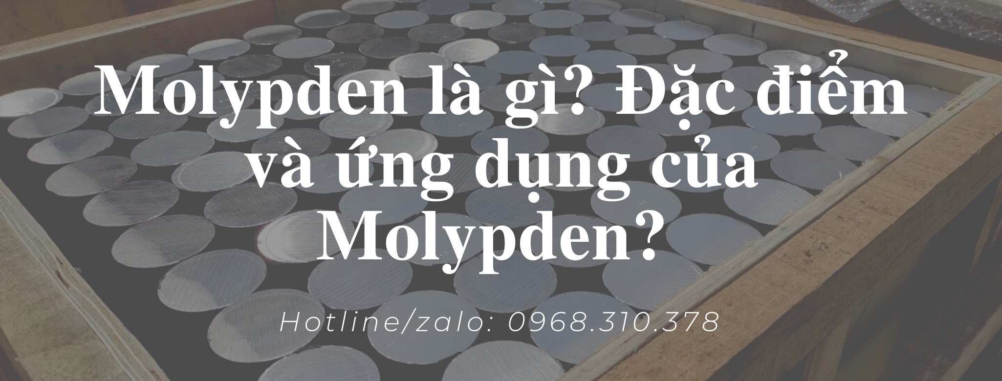 Molypden là gì? Đặc điểm và ứng dụng của Molypden?