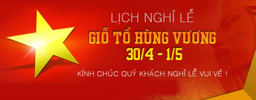 THÔNG BÁO NGHỈ LỄ GIỖ TỔ HÙNG VƯƠNG VÀ LỄ 30/4-01/05