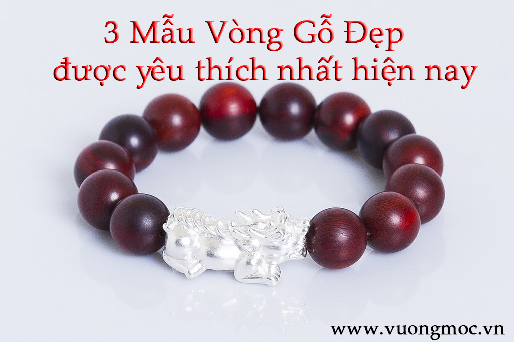 3 mẫu vòng gỗ đẹp được yêu thích nhất trên thị trường hiện nay