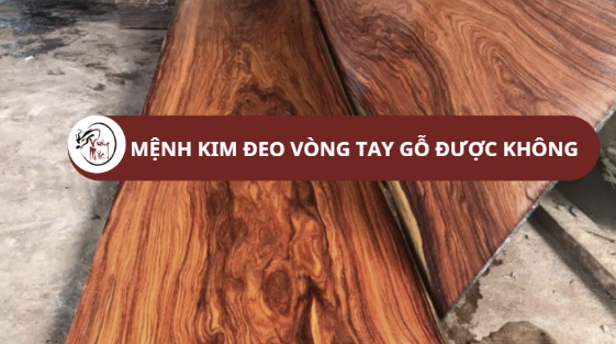 Mệnh kim đeo vòng tay gỗ được không​