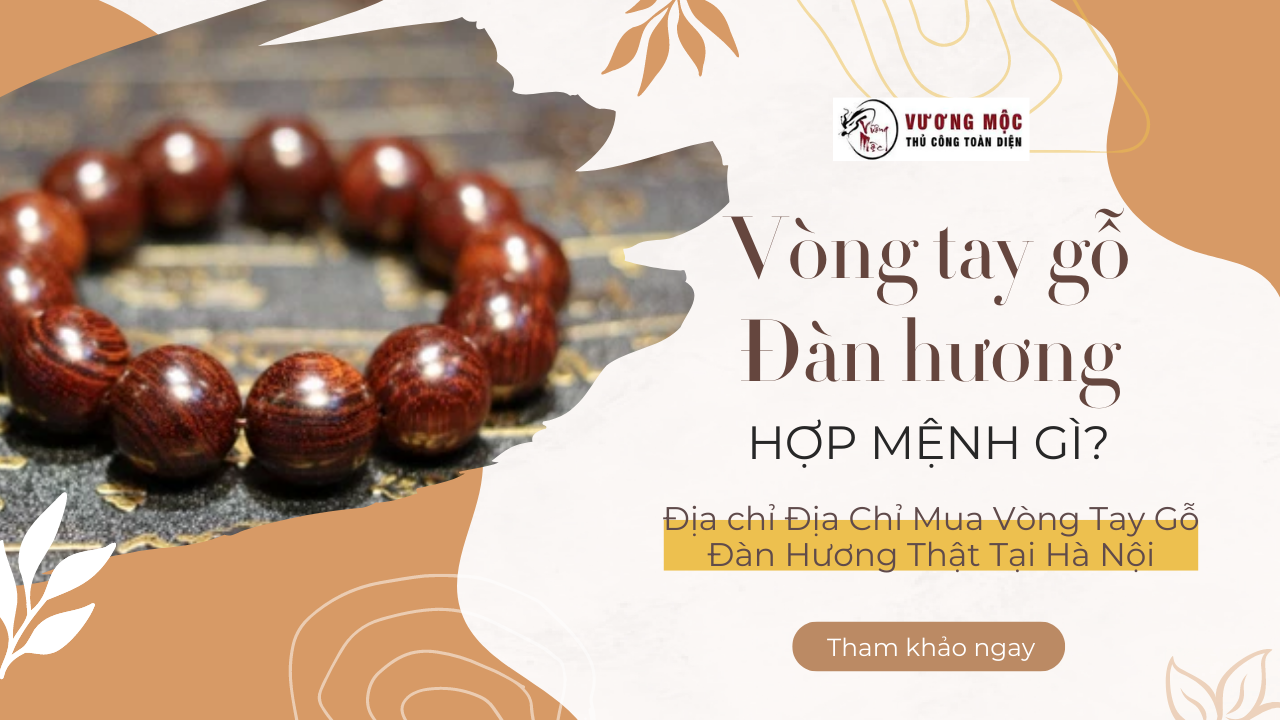 Vòng Tay Gỗ Đàn Hương Ấn Độ Hợp Mệnh Gì ? Địa Chỉ Mua Vòng Tay Gỗ Đàn Hương Thật Tại Hà Nội