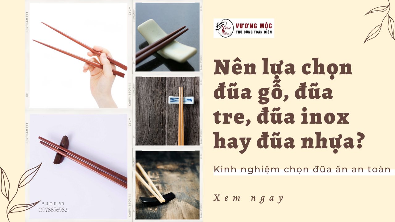 Nên lựa Chọn Đũa Gỗ, Đũa Tre, Đũa Inox Hay Đũa Nhựa? Kinh Nghiệm Chọn Đũa Ăn An Toàn