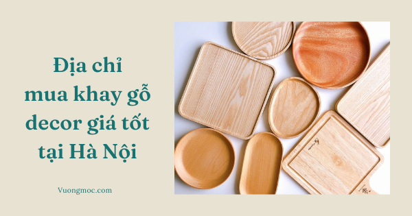 Địa chỉ mua khay gỗ decor giá tốt ở Hà Nội