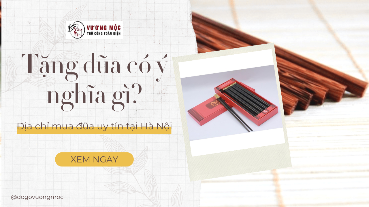 Tặng đũa Có Ý Nghĩa Gì? Địa Chỉ Mua Quà Tặng Đũa Uy Tín Tại Hà Nội