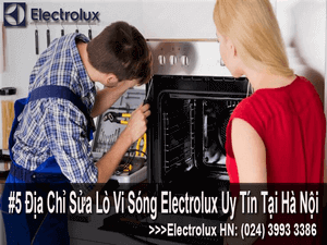 5 ĐỊA CHỈ SỬA LÒ VI SÓNG ELECTROLUX TẠI HÀ NỘI TỐT NHẤT