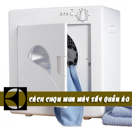 CÁCH CHỌN MUA MÁY SẤY QUẦN ÁO ELECTROLUX