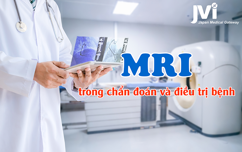 Vai trò của MRI trong chẩn đoán và điều trị bệnh