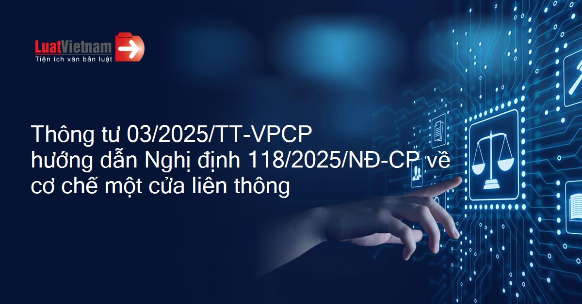 Thông Tư 03/2025/TT-VPCP hướng dẫn Nghị định 118/2025/NĐ-CP về cơ chế một cửa liên thông