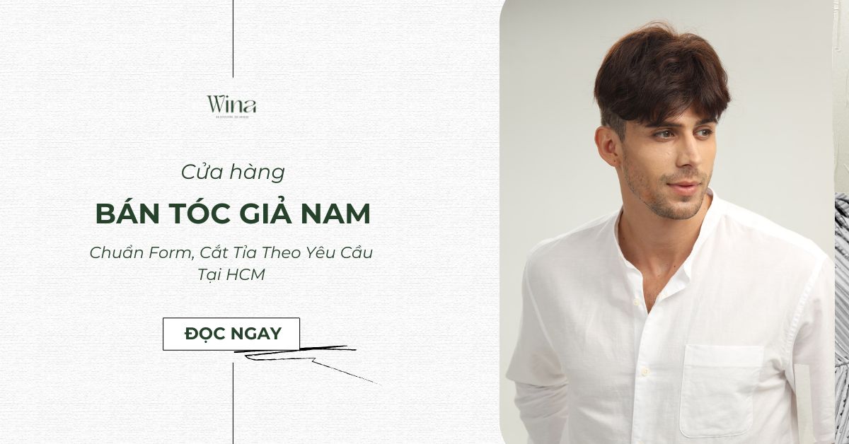 Cửa Hàng Bán Tóc Giả Nam Chuẩn Form, Cắt Tỉa Theo Yêu Cầu Tại HCM