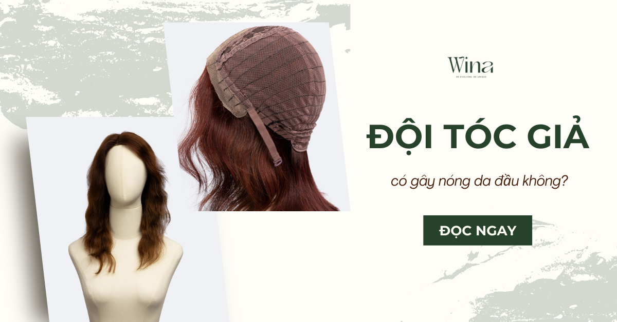 Đội Tóc Giả Có Gây Nóng Da Đầu Không?