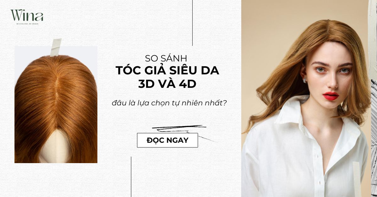 So Sánh Tóc Giả Siêu Da 3D Và 4D: Đâu Là Lựa Chọn Tự Nhiên Nhất?