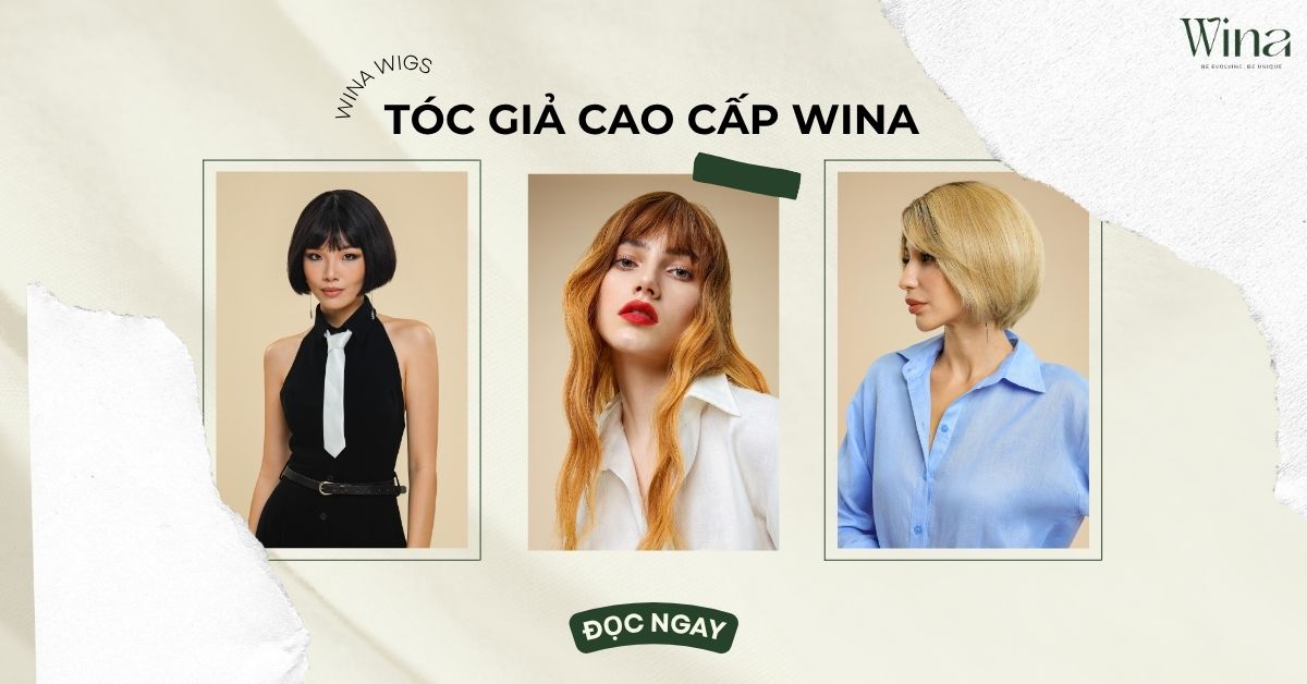 Tóc Giả Cao Cấp Wina: Đầu Tư Xứng Đáng Cho Sự Tự Tin