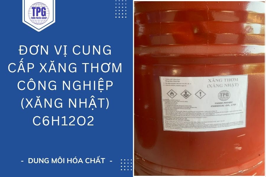 Đơn Vị Cung Cấp Xăng Thơm Công Nghiệp (Xăng Nhật) C6H12O2