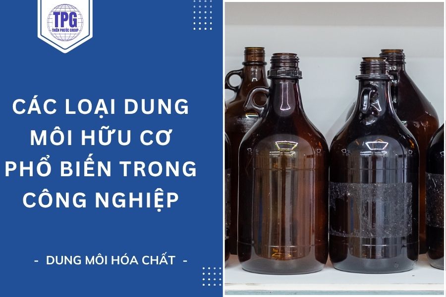 Dung Môi Hữu Cơ Là Gì? Các Loại Dung Môi Hữu Cơ Phổ Biến Trong Công Nghiệp