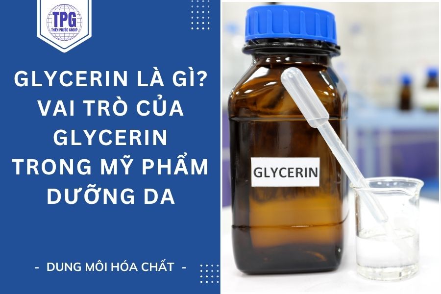 Glycerin Là Gì? Vai Trò Của Glycerin Trong Mỹ Phẩm Dưỡng Da