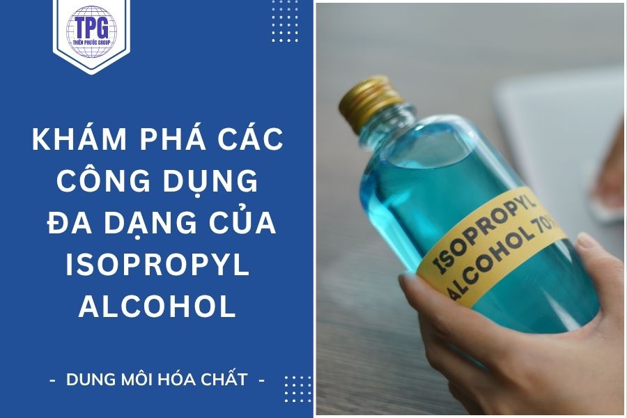 Khám Phá Các Công Dụng Đa Dạng Của Isopropyl Alcohol