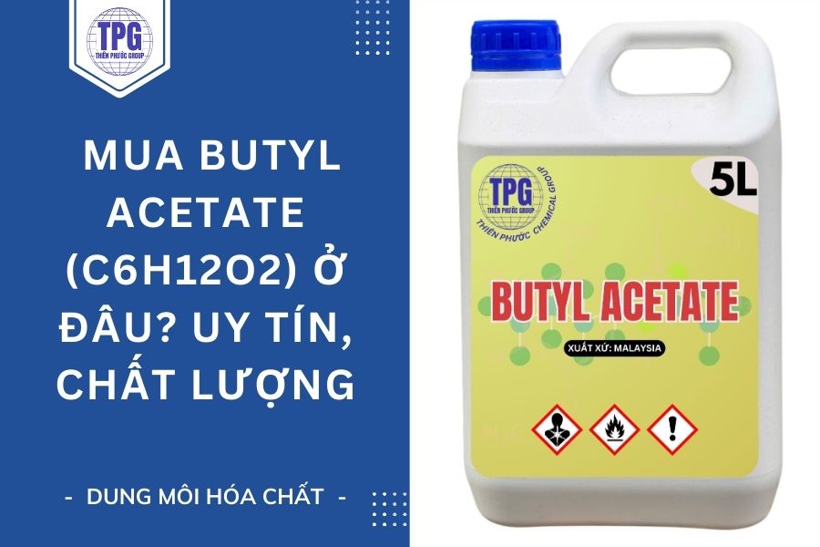 Mua Butyl Acetate (C6H12O2) Ở Đâu Uy Tín? Giá Tốt | Thiên Phước Group
