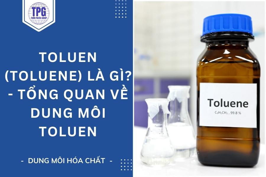 Toluen (Toluene) Là Gì? - Tổng Quan về Dung Môi Toluen
