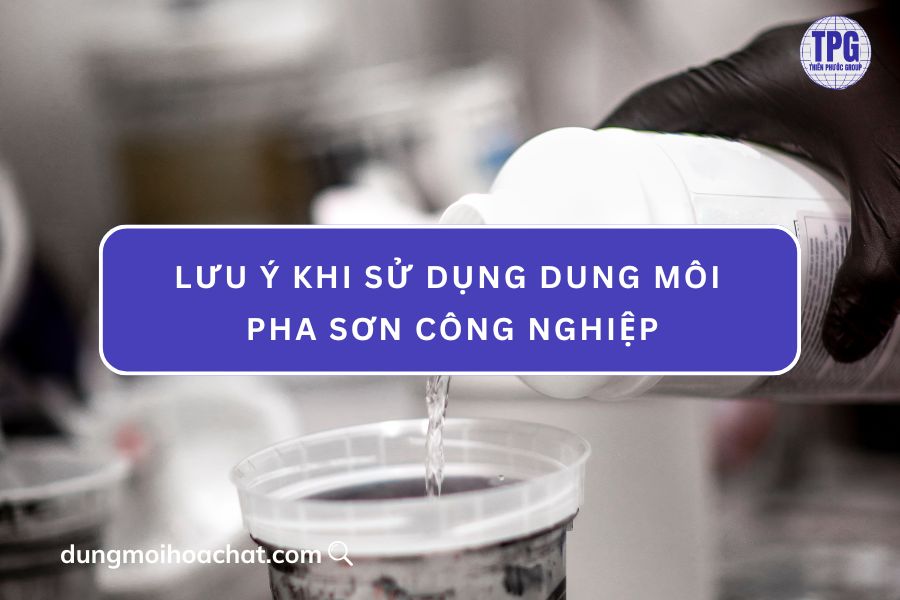 lưu ý sử dụng dung môi pha sơn