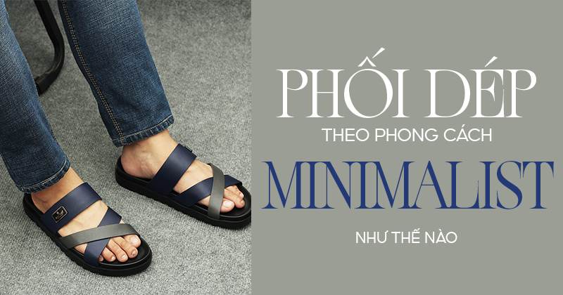 Phối Dép Theo Phong Cách Minimalist Như Thế Nào?