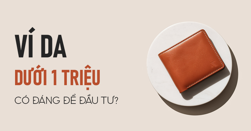 VÍ DA NAM DƯỚI 1 TRIỆU CÓ ĐÁNG ĐỂ ĐẦU TƯ KHÔNG ?