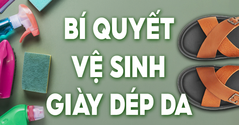 Bí quyết làm sạch Giày/Dép da hiệu quả tối đa