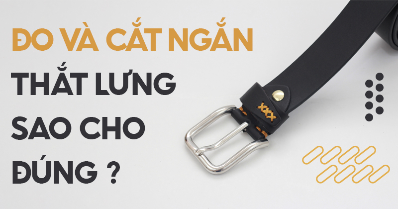 Đo và Cắt ngắn Thắt lưng (Dây nịt) sao cho đúng