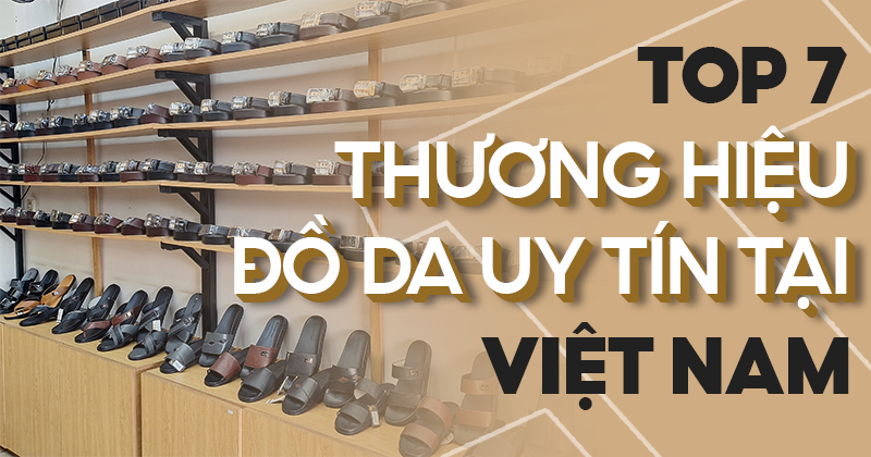 Top 7 thương hiệu đồ da Uy Tín tại việt nam