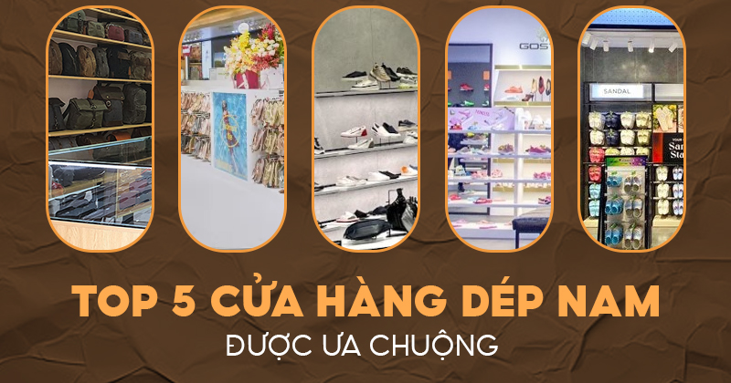 Top 5 Cửa Hàng Dép Nam Được Ưa Chuộng