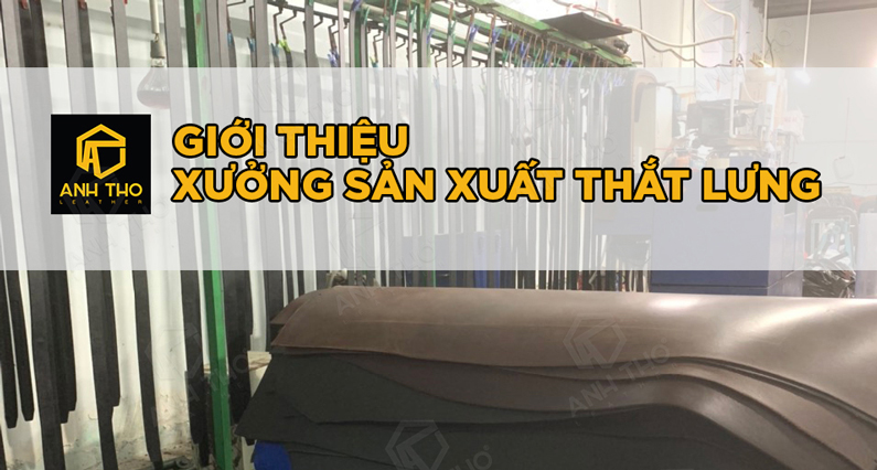 Ghé thăm Xưởng Sản xuất Thắt lưng - Ví da Anh Thơ Leather