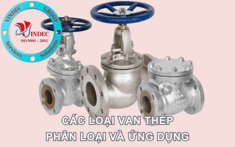 Các Loại Van Thép - Phân Loại Và Các Ứng Dụng