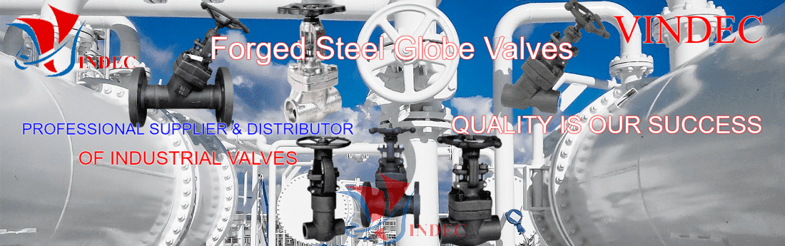 Van cầu thép rèn áp lực cao, Van hơi thép rèn A105 - A182 Forged steel globe valves Body: F304L, F316L- Class 150-300-600-800- 1500-2000- 2500- 2500- 3000LB, nhập khẩu van hơi thép rèn, bảng báo giá van cầu thép rèn, mua van hơi thép rèn, bán van cầu thép rèn, van hơi thép rèn Hà nội Vindec