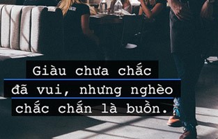 Giàu chưa chắc đã vui, nhưng không có tiền chắc chắn là buồn!