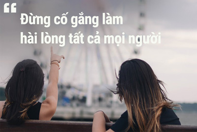 Đừng ép mình phải làm hài lòng mọi người