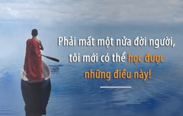 Phải mất một nửa đời người tôi mới có thể học được những điều này