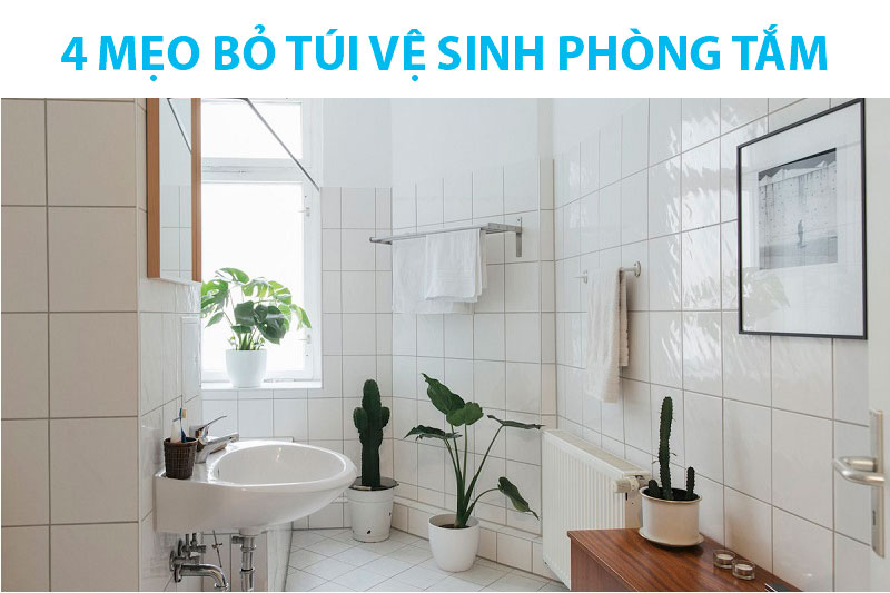 4 mẹo bỏ túi vệ sinh phòng tắm