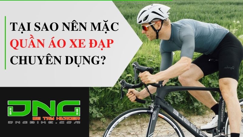 Tại sao cần mặc quần áo xe đạp chuyên dụng